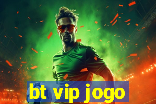 bt vip jogo