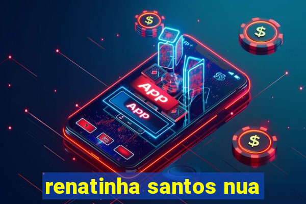 renatinha santos nua
