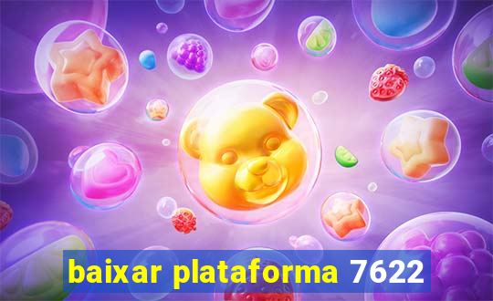 baixar plataforma 7622