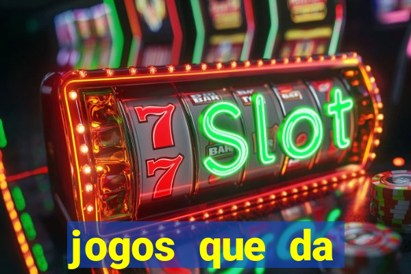 jogos que da dinheiro sem depositar