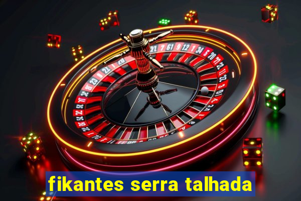 fikantes serra talhada