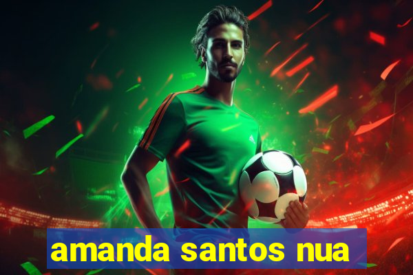 amanda santos nua