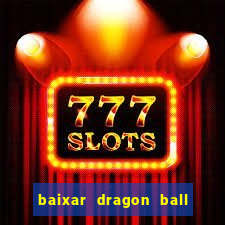 baixar dragon ball z dublado