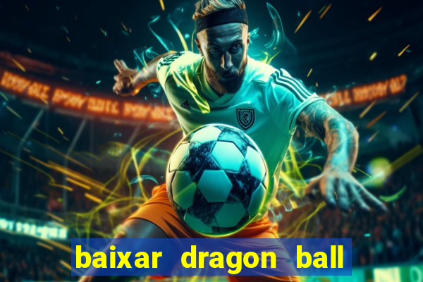 baixar dragon ball z dublado