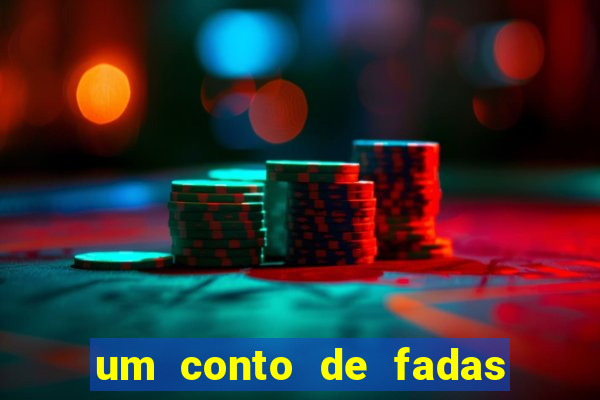 um conto de fadas sempre tem