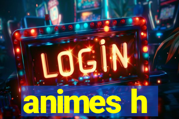 animes h