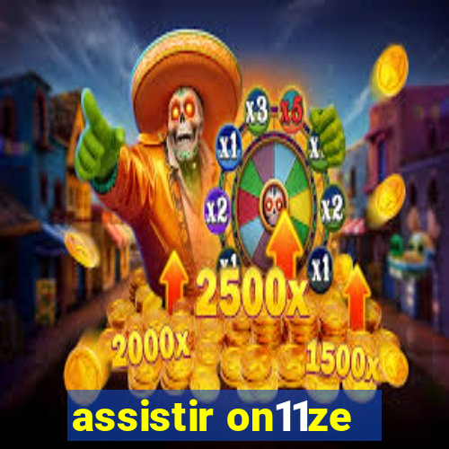 assistir on11ze