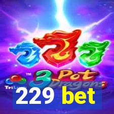 229 bet
