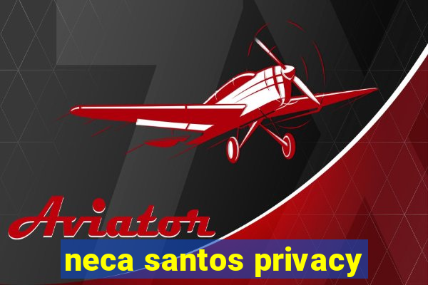 neca santos privacy