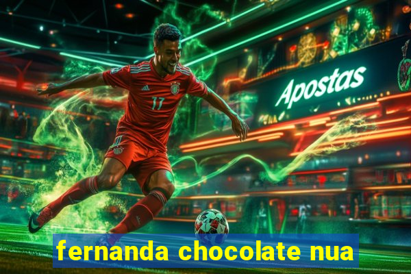 fernanda chocolate nua