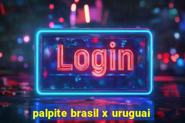 palpite brasil x uruguai