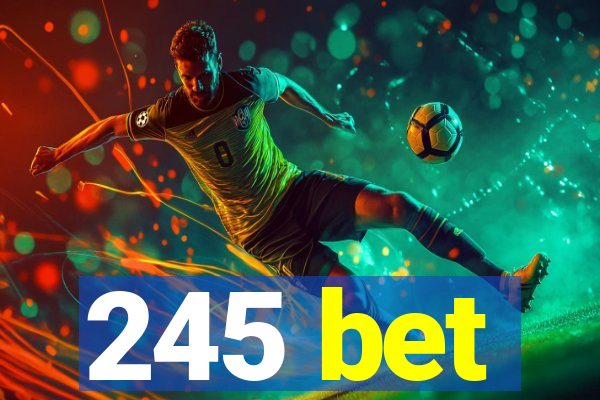 245 bet
