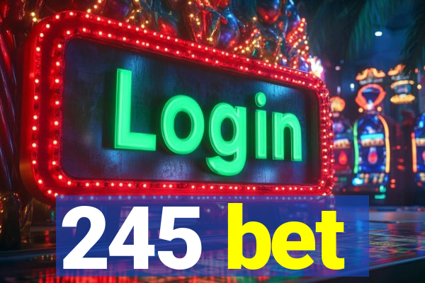 245 bet