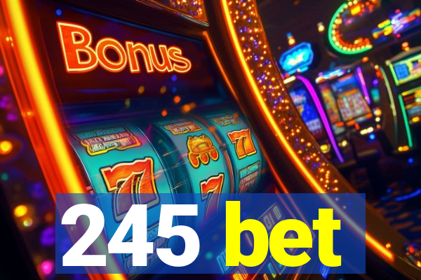 245 bet