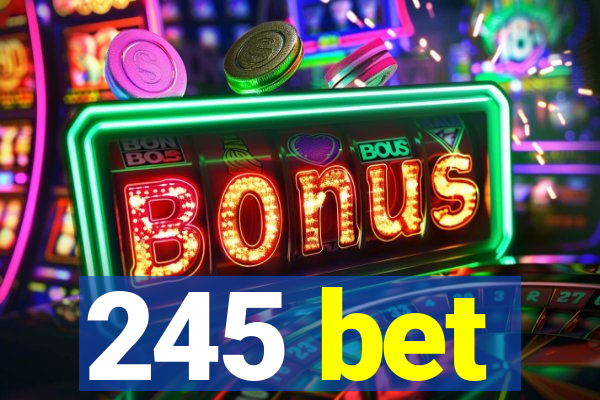 245 bet