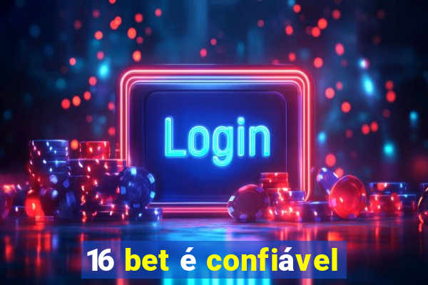 16 bet é confiável