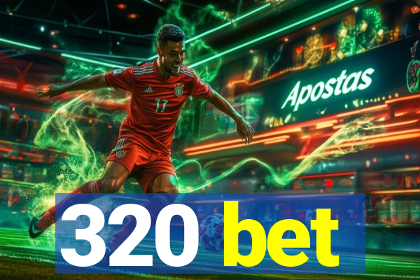 320 bet