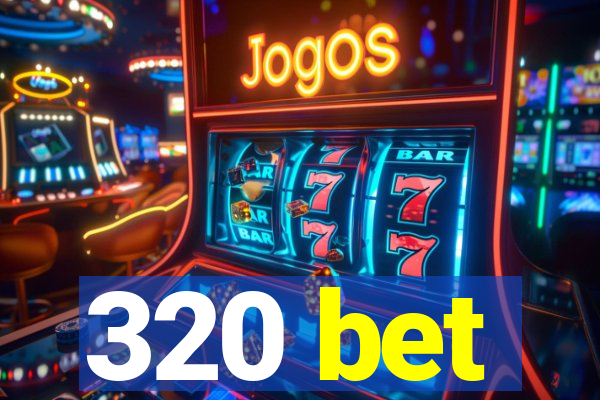 320 bet