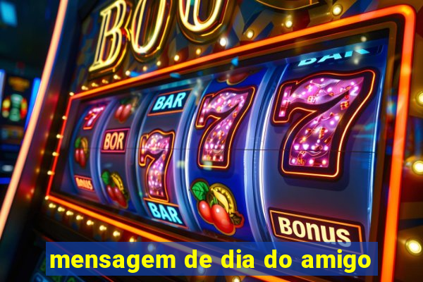 mensagem de dia do amigo