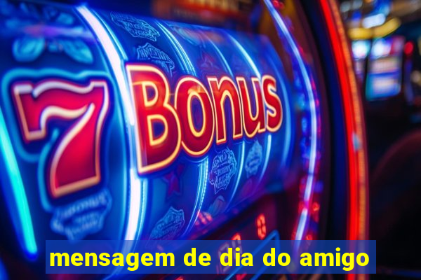 mensagem de dia do amigo