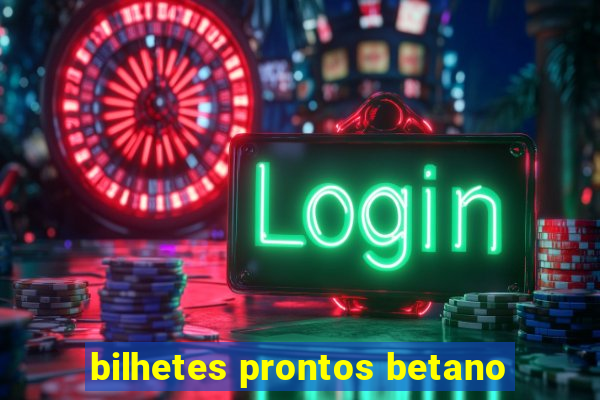 bilhetes prontos betano