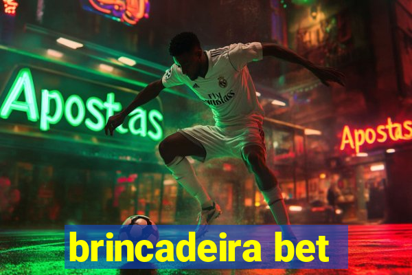 brincadeira bet
