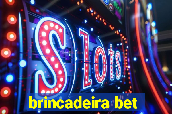 brincadeira bet