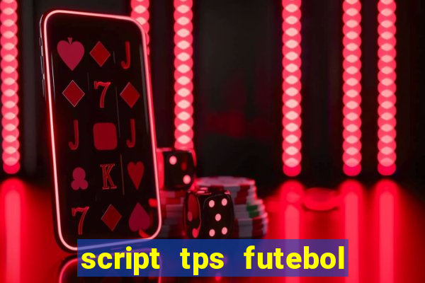 script tps futebol de rua