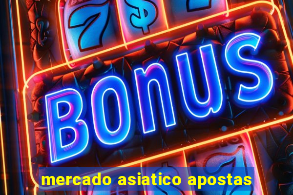 mercado asiatico apostas