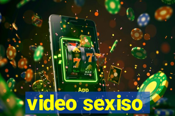 video sexiso