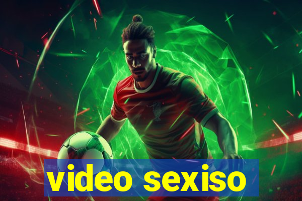 video sexiso