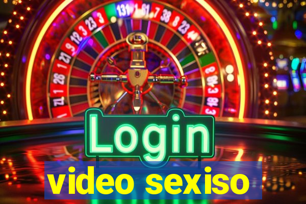 video sexiso