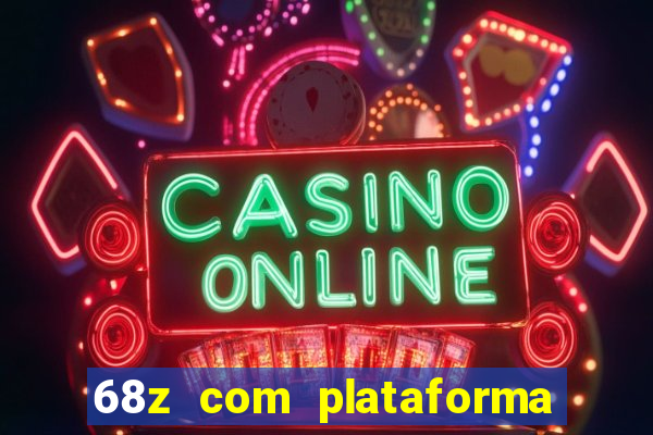 68z com plataforma de jogos