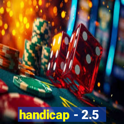 handicap - 2.5