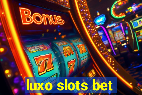 luxo slots bet