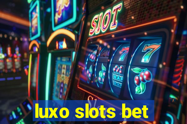 luxo slots bet