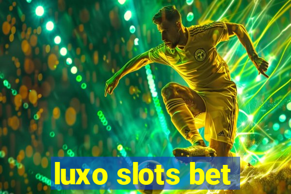 luxo slots bet