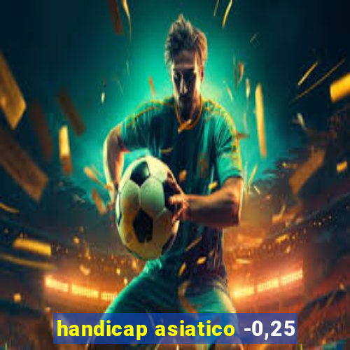 handicap asiatico -0,25
