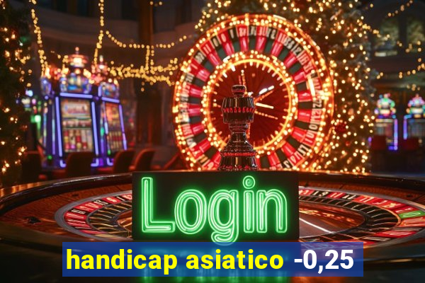 handicap asiatico -0,25