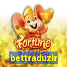 bettraduzir