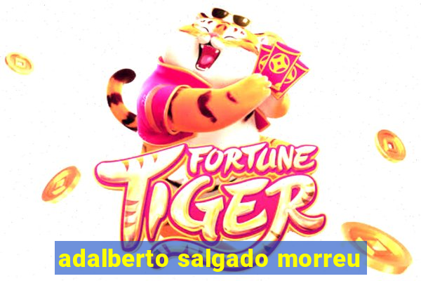 adalberto salgado morreu