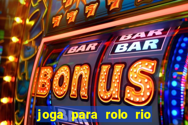 joga para rolo rio das pedras