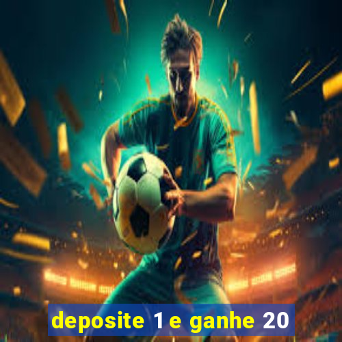 deposite 1 e ganhe 20