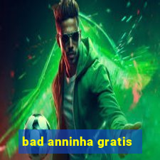 bad anninha gratis
