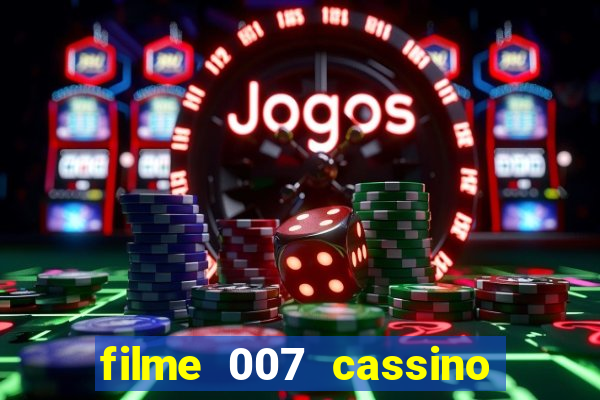 filme 007 cassino royale completo dublado youtube