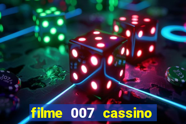 filme 007 cassino royale completo dublado youtube