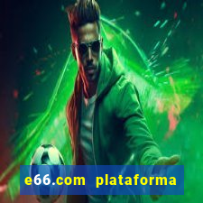 e66.com plataforma de jogos
