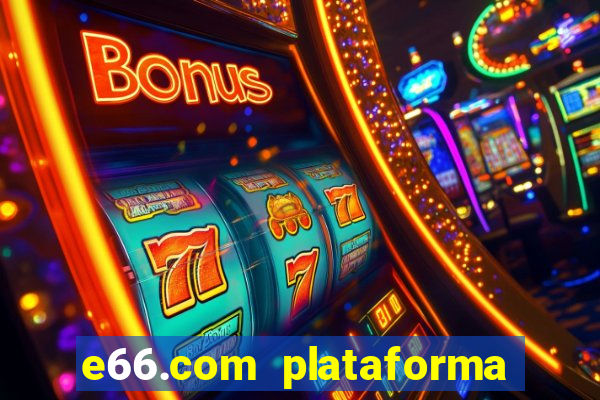 e66.com plataforma de jogos
