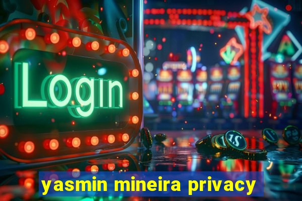 yasmin mineira privacy