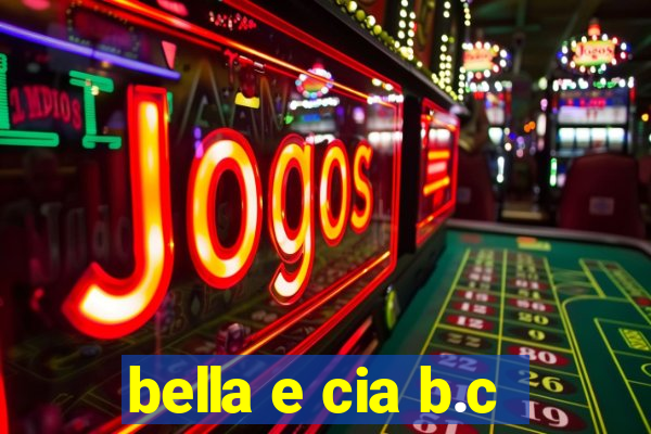 bella e cia b.c
